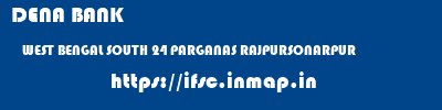 DENA BANK  WEST BENGAL SOUTH 24 PARGANAS RAJPURSONARPUR   ifsc code